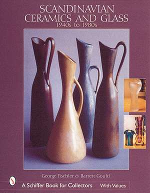 Scandinavian Ceramics and Glass: 1940s to 1980s de George Fischler