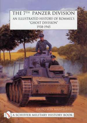 The 7th Panzer Division: An Illustrated History of Rommel's Ghost Division 1938-1945 de Hasso v. Manteuffel