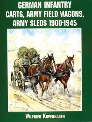 German Infantry Carts, Army Field Wagons, Army Sleds 1900-1945 de Wilfried Kopenhagen