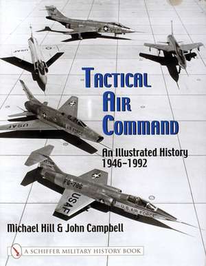 Tactical Air Command: An Illustrated History 1946-1992 de Mike Hill