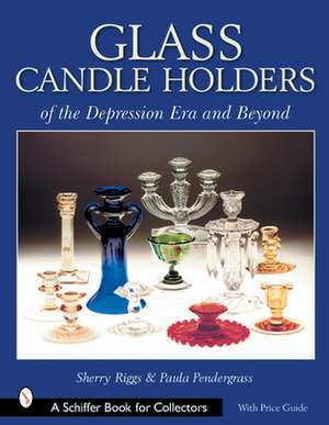 Glass Candle Holders of the Depression Era and Beyond de Sherry Riggs