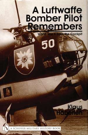 A Luftwaffe Bomber Pilot Remembers: World War II from the Cockpit de Klaus Haberlen