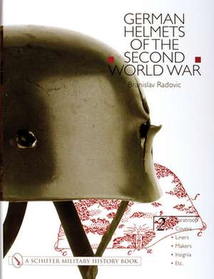 German Helmets of the Second World War: Volume Two: Paratoop Covers Liners Makers Insignia de Branislav Radovic