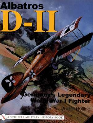 Albatros D-11: Germany's Legendary World War I Fighter de Rudolf Hofling