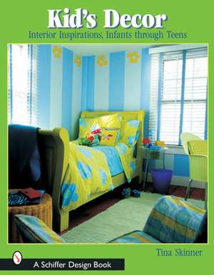 Kids' Decor: Interior Inspirations, Infants through Teens de Tina Skinner