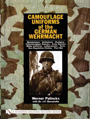 Camouflage Uniforms of the German Wehrmacht: Manufacturers - Zeltbahnen - Headgear - Fallschirmjager Smocks - Army Smocks - Padded Uniforms - Leibermuster - Tents - Non-Regulation Clothes - Post War de Werner Palinckx