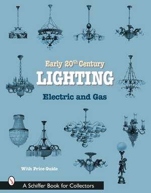 Early 20th Century Lighting: Electric and Gas de Schiffer Publishing, Ltd.