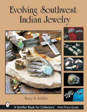 Evolving Southwest Indian Jewelry de Nancy N. Schiffer