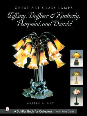 Great Art Glass Lamps: Tiffany, Duffner & Kimberly, Pairpoint, and Handel de Martin M. May