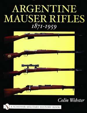 Argentine Mauser Rifles de Colin Webster