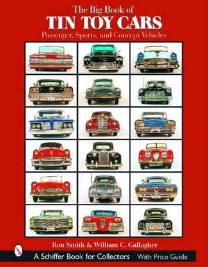 The Big Book of Tin Toy Cars: Passenger, Sports, and Concept Vehicles: Passenger, Sports, and Concept Vehicles de Ron Smith