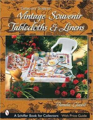 Collectors' Guide to Vintage Souvenir Tablecloths and Linens de Pamela Glasell