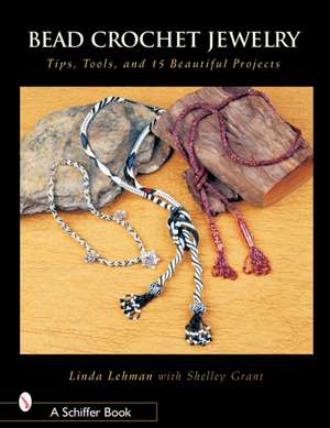 Bead Crochet Jewelry: Tools, Tips, and 15 Beautiful Projects de Linda Lehman