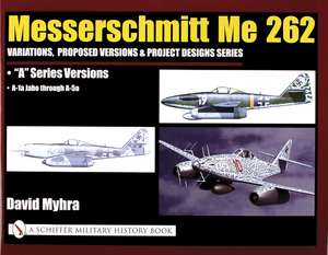 Messerschmitt Me 262: Variations, Proposed Versions & Project Designs Series: Me 262 "A" Series Versions - A-1a Jabo through A-5a de David Myhra