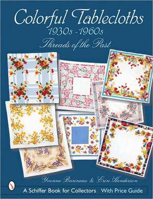 Colorful Tablecloths 1930s-1960s: Threads of the Past de Yvonne Barineau