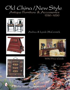 Old Style/New China: Antique Furniture and Accessories, c. 1780-1930 de Andrea McCormick