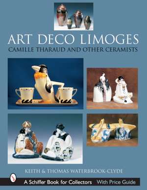 Art Deco Limoges: Camille Tharaud and Other Ceramists de Keith Waterbrook-Clyde