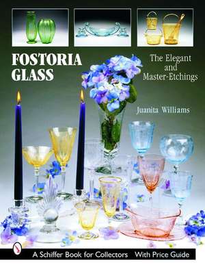 Fostoria Glass: The Elegant and Master-Etchings de Juanita L. Williams