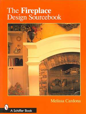 The Fireplace Design Sourcebook de Melissa Cardona