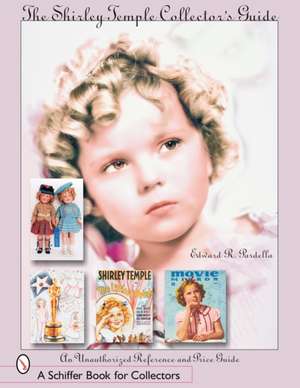 The Shirley Temple Collector's Guide: An Unauthorized Reference and Price Guide de Edward R. Pardella