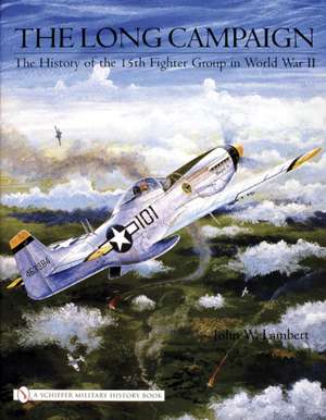 The Long Campaign: The History of the 15th Fighter Group in World War II de John W. Lambert