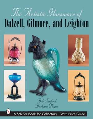 The Artistic Glassware of Dalzell, Gilmore & Leighton de Bob Sanford