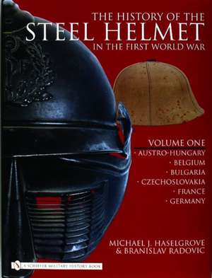 The History of the Steel Helmet in the First World War: Vol 1: Austro-Hungary, Belgium, Bulgaria, Czechoslovakia, France, Germany de Michael Haselgrove