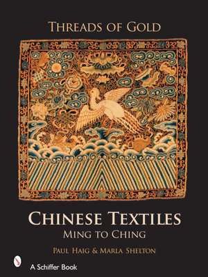 Threads of Gold: Chinese Textiles: Ming to Ching de Paul Haig