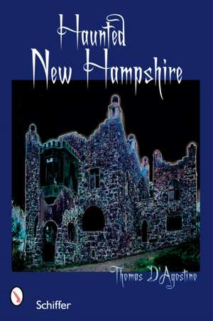 Haunted New Hampshire de Thomas D'Agostino