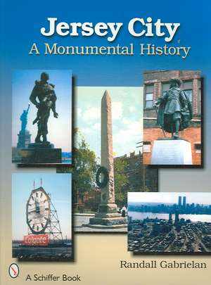 Jersey City: A Monumental History: A Monumental History de Randall Gabrielan