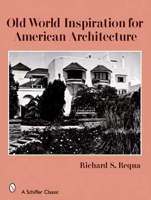 Old World Inspiration for American Architecture de Richard S. Requa