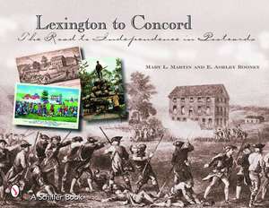 Lexington to Concord: The Road to Independence in Postcards de E. Ashley Rooney