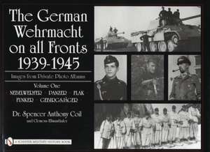 The German Wehrmacht on all Fronts 1939-1945: Images from Private Photo Albums: Vol.1: Nebelwerfer, Panzer, Flak, Funker, Gebirgsjger de Dr. Spencer Anthony Coil