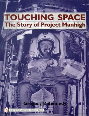 Touching Space: The Story of Project Manhigh de Gregory P. Kennedy