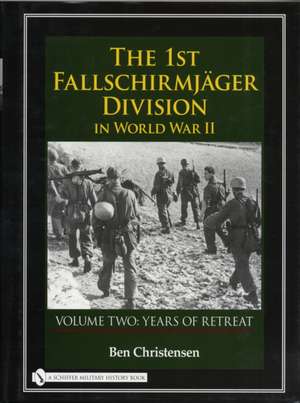 The 1st Fallschirmjger Division in World War II: VOLUME TWO: YEARS OF RETREAT de Ben Christensen