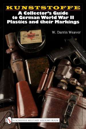 Kunststoffe: A Collector's Guide to German World War II Plastics and their Markings de W. Darrin Weaver