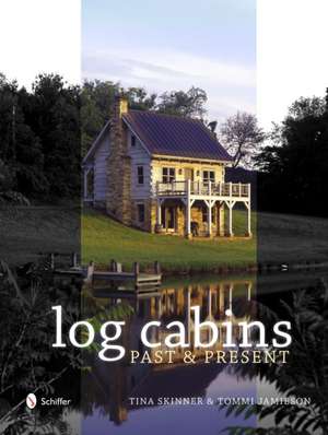 Historic Log Cabins: Past to Present de Tina Skinner