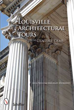 Louisville Architectural Tours: 19th Century Gems de Lisa Westmoreland-Doherty