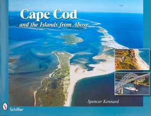 Cape Cod and the Islands from Above de Spencer Kennard