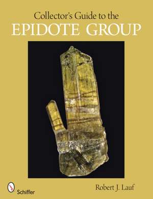 Collector's Guide to the Epidote Group de Robert J. Lauf PhD