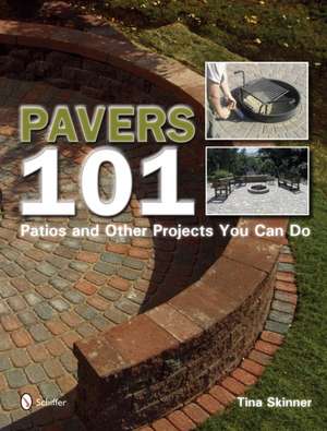 Pavers 101: Patios and Other Projects You Can Do de Tina Skinner