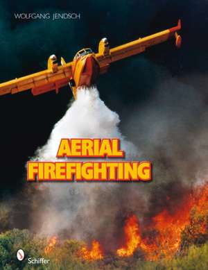 Aerial Firefighting de Wolfgang Jendsch