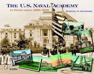 The U. S. Naval Academy: In Postcards de Randall W. Bannister