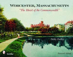 Worcester, Massachusetts: "The Heart of the Commonwealth" de Debby DuBay