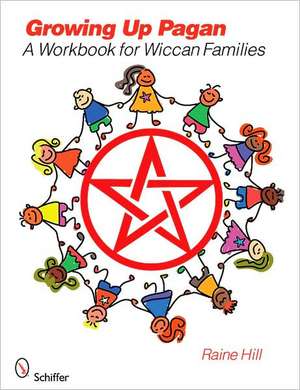 Growing Up Pagan: A Workbook for Wiccan Families de Raine Hill