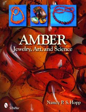 Amber: Jewelry, Art, & Science de Nancy P. S. Hopp