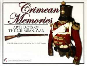 Crimean Memories: Artefacts of the Crimean War de Will Hutchison