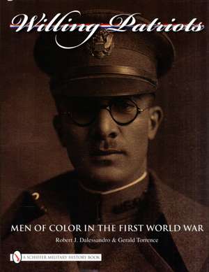 Willing Patriots: Men of Color in the First World War de Robert J. Dalessandro