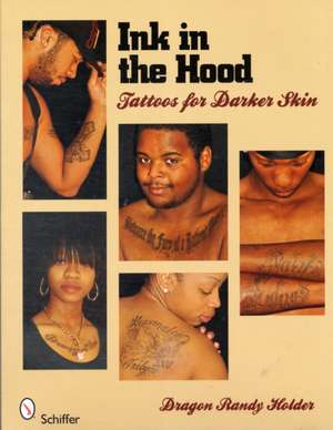 Ink in the Hood: Tattoos for Darker Skin de Randy Dragon Holder