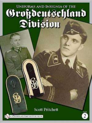 Uniforms and Insignia of the Grossdeutschland Division: Volume 2 de Scott Pritchett